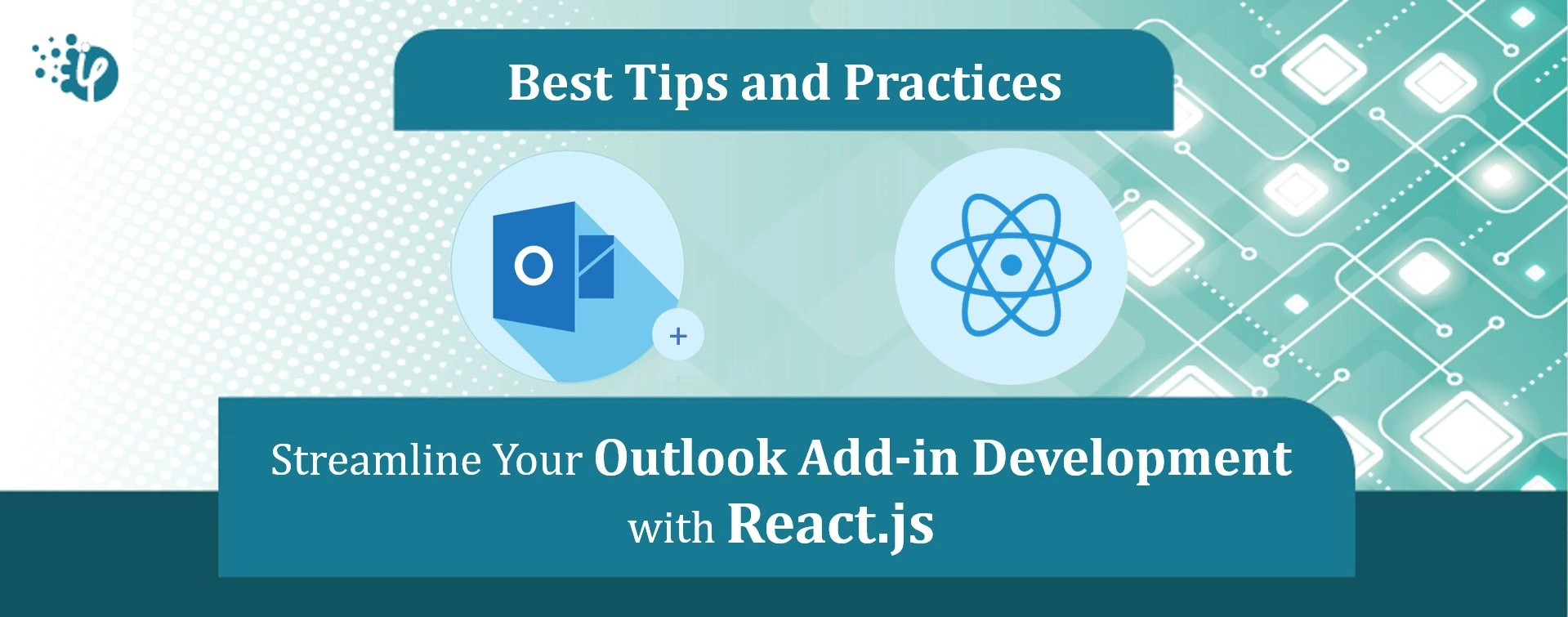 Streamline Your Outlook Add-ins Development with React.js: Best Practices and Tips